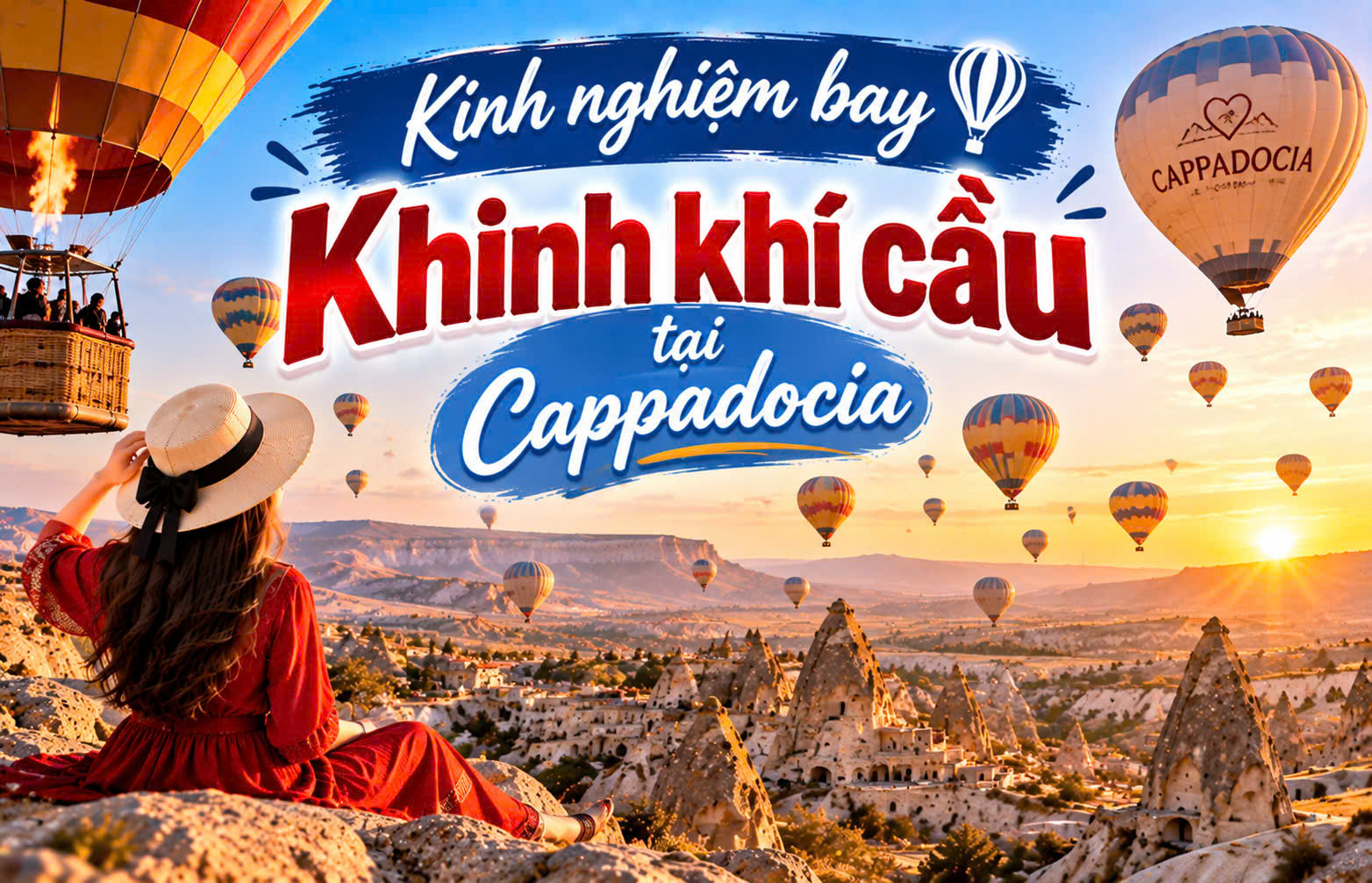 Kinh nghiệm bay Khinh Khí Cầu tại Cappadocia Thổ Nhĩ Kỳ